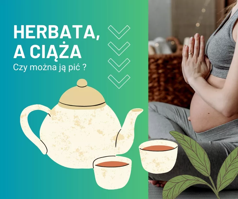 Czy można pić herbatę w ciąży i jakie herbaty są polecane?